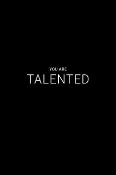 a black background with the words you are talented written in white on top of it