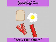 breakfast time with bacon, toast and an egg on a gray background that says svg file only