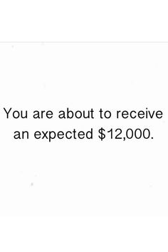 an advertisement with the words you are about to receive an expected $ 12, 000