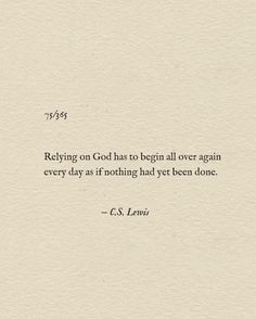 a quote from c s lewis on god has to begin all over again every day as if nothing had yet been done