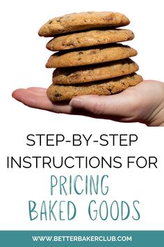 a stack of chocolate chip cookies with text overlay reading step - by - step instructions for pricing baked goods