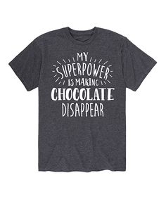 Heather Charcoal 'My Superpower Is Making Chocolate Disappear' Tee - Men. Elevate his lazy day ensemble with this soft and breathable cotton blend tee boasting a cheeky graphic that's perfect for his next day off. Full graphic text: My superpower is making chocolate disappear50% combed ringspun cotton / 50% polyesterMachine wash; tumble dryImported, screen printed in the USA Message Man, Character Wardrobe, Making Chocolate, Kitchen Quotes, Hot Chocolate Bars, Lazy Day, How To Make Chocolate, T Shirts With Sayings