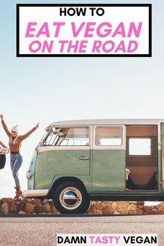 two people standing in front of a van with the words how to eat vegan on the road