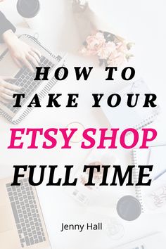 a person typing on a laptop with the words how to take your etsy shop full time