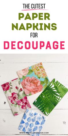 the best paper napkins for decoupage with text overlay that reads, the cutest paper napkins for decouppage