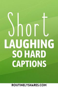 the words short laughing so hard captions are in white on a green blurred background