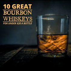 a glass filled with whiskey sitting on top of a wooden table next to the words 10 great bourbon whiskys for under $ 20 a bottle