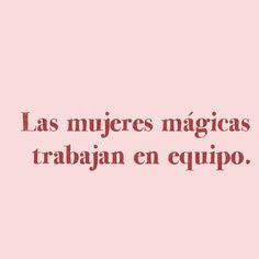 a pink background with the words las mujers magicas traban en equipo