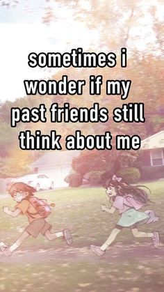 two girls running in the grass with text that reads sometimes i wonder if my past friends still think about me