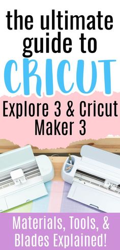 the ultimate guide to cricut explore 3 and circuit maker 3 materials, tools & blades explain