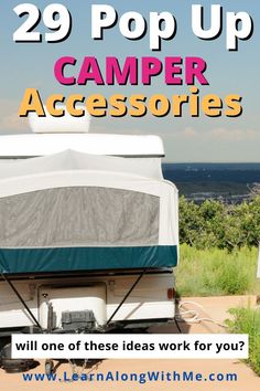 a camper with the words 29 pop up camper accessories will one of these ideas work for you?