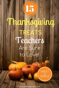 pumpkins and gourds with the words 15 thanksgiving treats teachers are sure to love