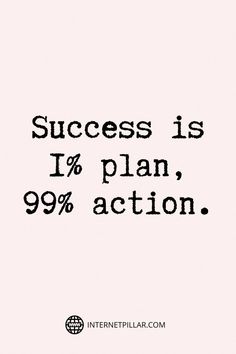 a quote that says success is 1 % plan, 99 % action