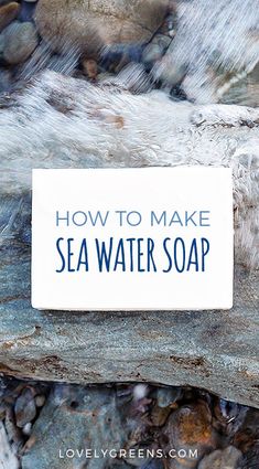 a sign that says how to make sea water soap on a rock in the ocean