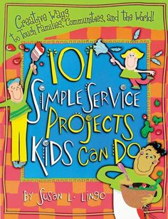 the book cover for 101 simple service projects kids can do