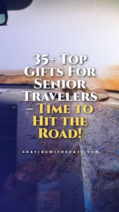 a map with the words, 25 top gifts for senior travelers time to hit the road