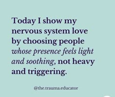 a quote that says today i show my nervous system love by choosing people whose presence feels light and soothing, not heavy and triggering