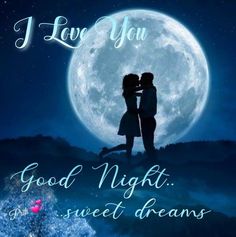 two people kissing in front of a full moon with the words i love you good night sweet dreams