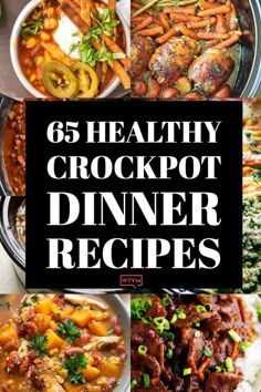 a collage of photos with the words 65 healthy crockpot dinner recipes