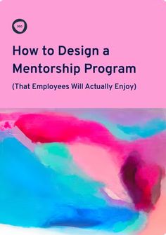 the title for how to design a mentorship program that employees will actually enjoy