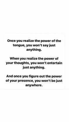 a poem written in black and white with the words, once you realize the power of the tongue, you won't say just anything