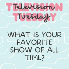 an advertisement for television tuesday with the words, what is your favorite show of all time?