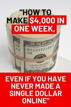 a roll of money with the words how to make $ 4, 000 in one week, even if you have never made a single dollar online