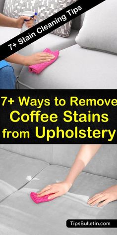 a woman cleaning a couch with the words 7 ways to remove coffee stains from upholstery