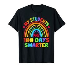 My Students Are 100 Days Smarter Cute Rainbow Funny Teacher T-Shirt Funny 100th Day Of School Teacher Teaching 6th Grade, Teaching 5th Grade