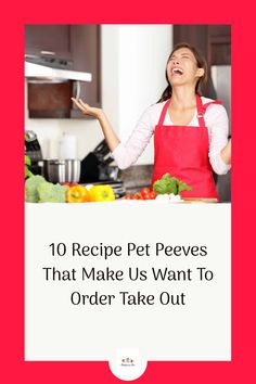 Woman in a kitchen frustrated, surrounded by vegetables and cooking utensils, with the text "10 Recipe Pet Peeves That Make Us Want To Order Take Out".