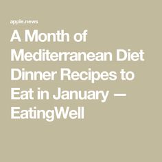 A Month of Mediterranean Diet Dinner Recipes to Eat in January — EatingWell