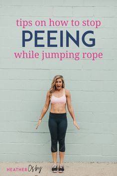 a woman standing in front of a wall with the words tips on how to stop peeing while jumping rope