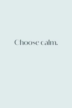 the words choose calm are shown in black and white on a light blue background,