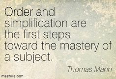 thomas mann quote about order and simplication are the first steps toward the mystery of a subject