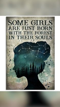 a poster with the words some girls are just born with the forest in their soul