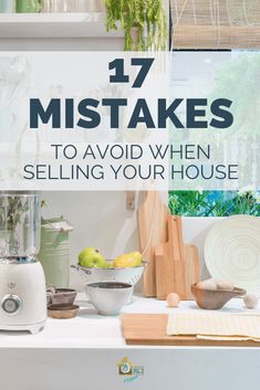 a kitchen counter with the words 17 things to avoid when selling your house in front of it