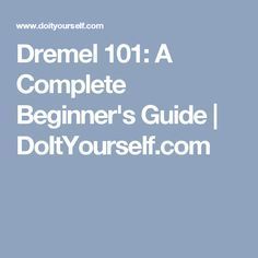 the dremel 101 a complete beginner's guide to do it yourself