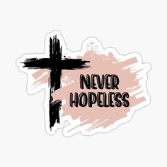 a cross with the words never hopeless on it sticker in pink and black