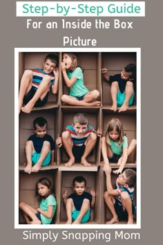 an image of children in boxes with the text, step - by - step guide for an inside the box picture simply snapping mom