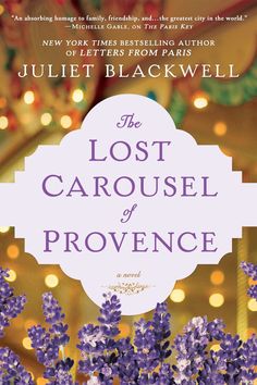 the book cover for the lost carousel of proven by julia blackwell, with purple flowers in