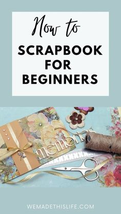 a pair of scissors and thread on top of a book with the title how to scrapbook for beginners