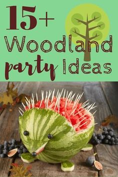 watermelon carved into a hedgehog with text overlay that reads 15 + woodland party ideas