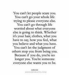 an image with the words you can't let people scare you, you can't go your whole life trying to please everyone else