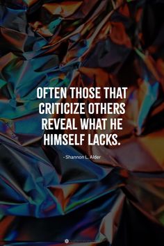 the quote is written in white on top of colorful foil paper that says, often those that crimize others reveal what he himself lacks