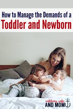 a woman and two children on a bed with the text how to manage the demands of a toddler and newborn