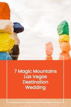 colorful rocks with the words 7 magic mountains las vegas destination wedding written on them in white