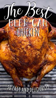 the best beer can chicken on the bbq with text overlay that reads, the best beer can chicken so easy and delicious