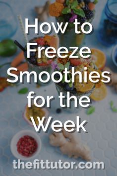 the title for how to freeze smoothies for the week, with fruits and vegetables