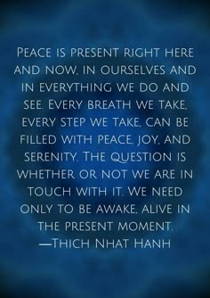 a blue background with the words peace is present right here and now in ourselves and in everything we do and see