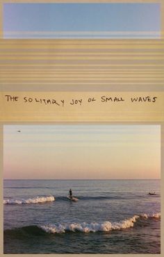 two pictures with the words, the solitary joy of small waves and an image of a person on a surfboard